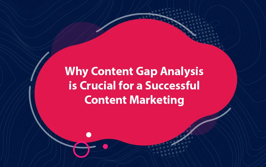 Why Content Gap Analysis is Crucial for a Successful Content Marketing Blog Feature