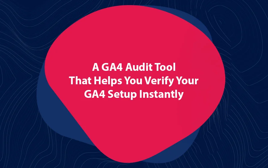 A GA4 Audit Tool That Helps You Verify Your GA4 Setup Instantly Blog Feature